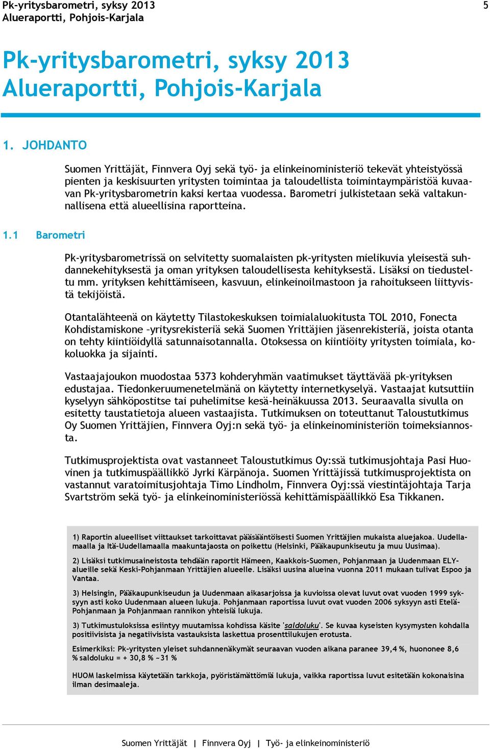 Pk-yritysbarometrin kaksi kertaa vuodessa. Barometri julkistetaan sekä valtakunnallisena että alueellisina raportteina. 1.