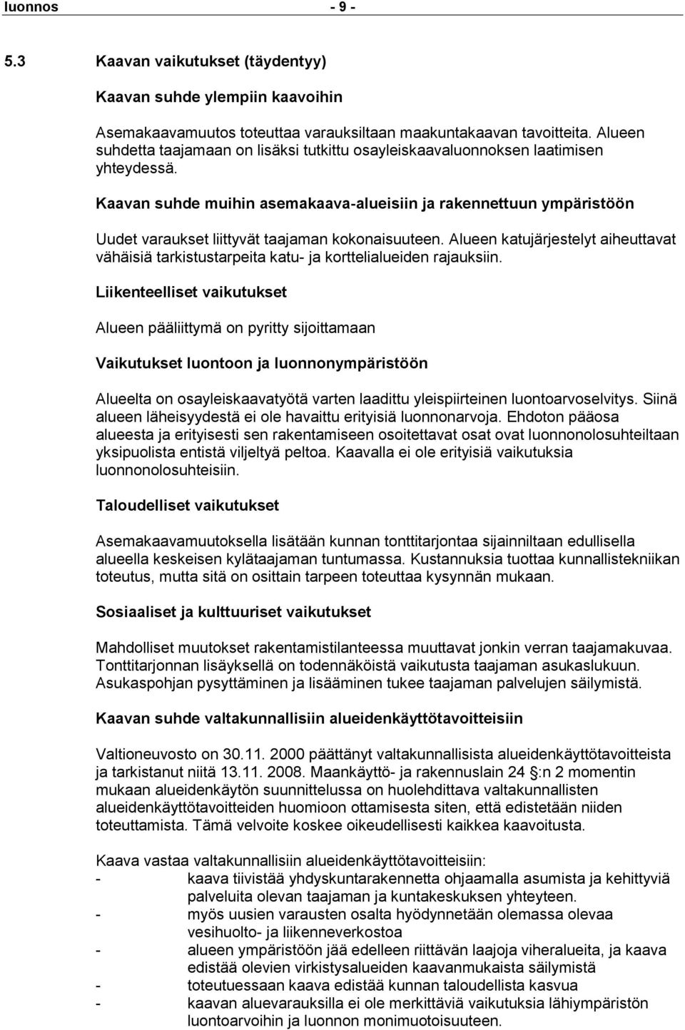 Kaavan suhde muihin asemakaava-alueisiin ja rakennettuun ympäristöön Uudet varaukset liittyvät taajaman kokonaisuuteen.