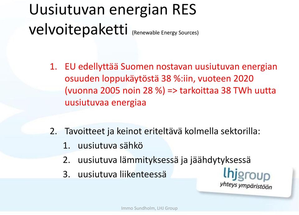 (vuonna 2005 noin 28 %) => tarkoittaa 38 TWh uutta uusiutuvaa energiaa 2.