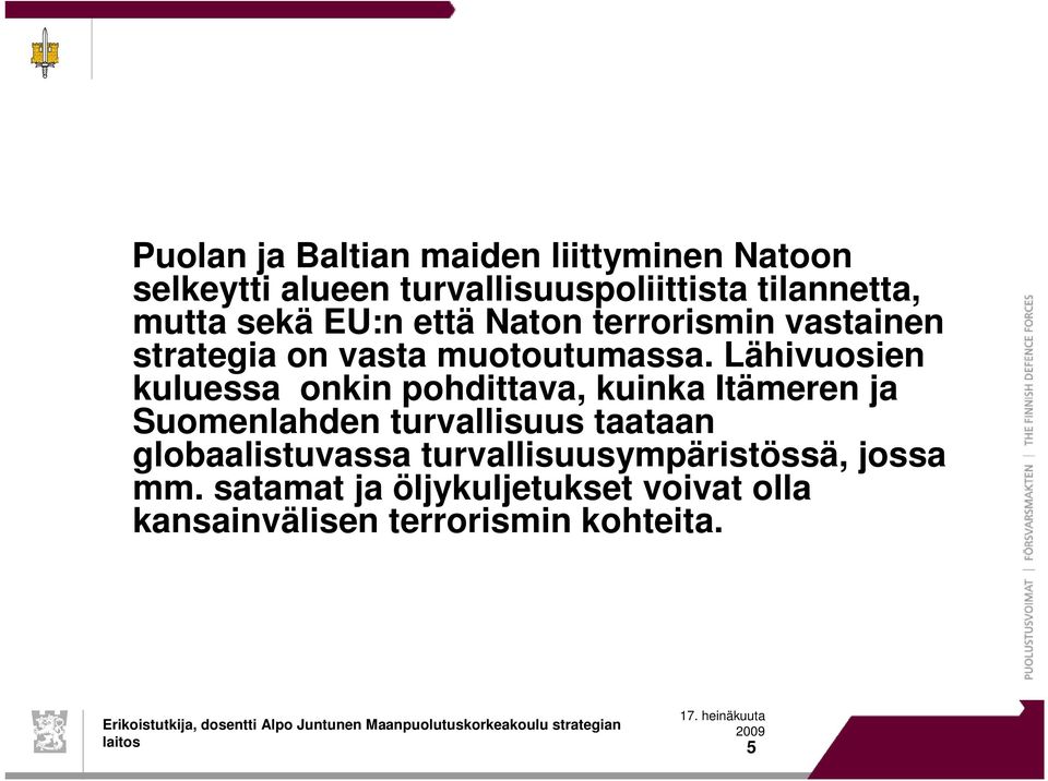 Lähivuosien kuluessa onkin pohdittava, kuinka Itämeren ja Suomenlahden turvallisuus taataan