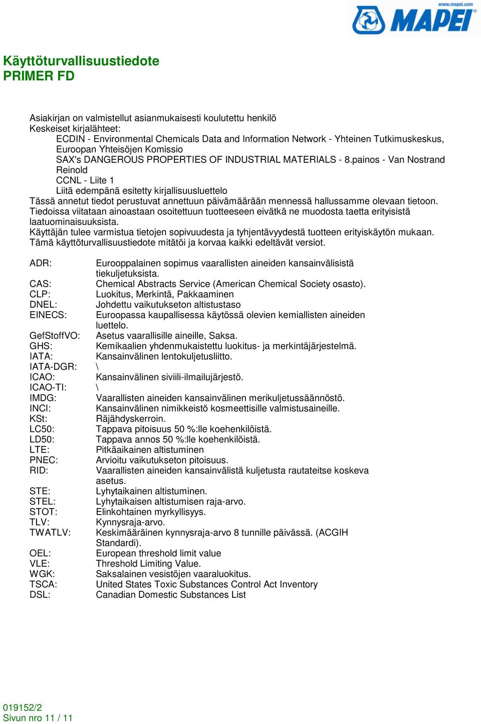 painos - Van Nostrand Reinold CCNL - Liite 1 Liitä edempänä esitetty kirjallisuusluettelo Tässä annetut tiedot perustuvat annettuun päivämäärään mennessä hallussamme olevaan tietoon.