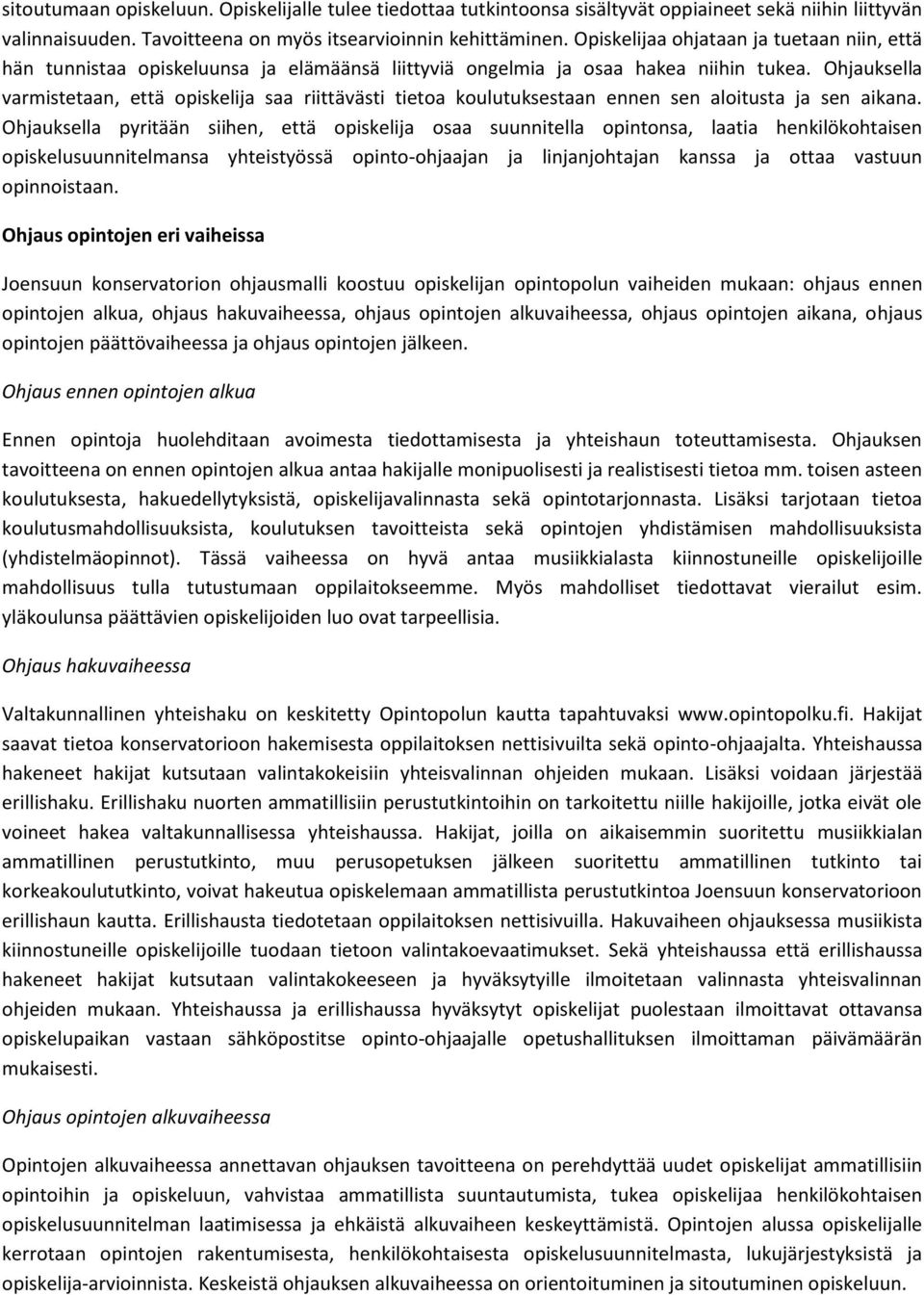 Ohjauksella varmistetaan, että opiskelija saa riittävästi tietoa koulutuksestaan ennen sen aloitusta ja sen aikana.