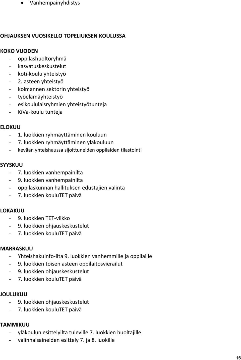 luokkien ryhmäyttäminen yläkouluun - kevään yhteishaussa sijoittuneiden oppilaiden tilastointi SYYSKUU - 7. luokkien vanhempainilta - 9.