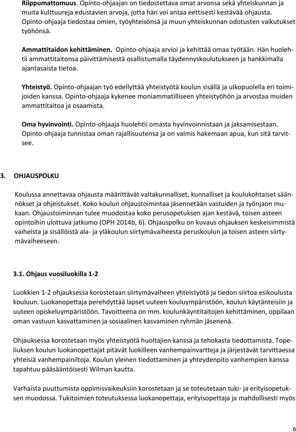 Hän huolehtii ammattitaitonsa päivittämisestä osallistumalla täydennyskoulutukseen ja hankkimalla ajantasaista tietoa. Yhteistyö.