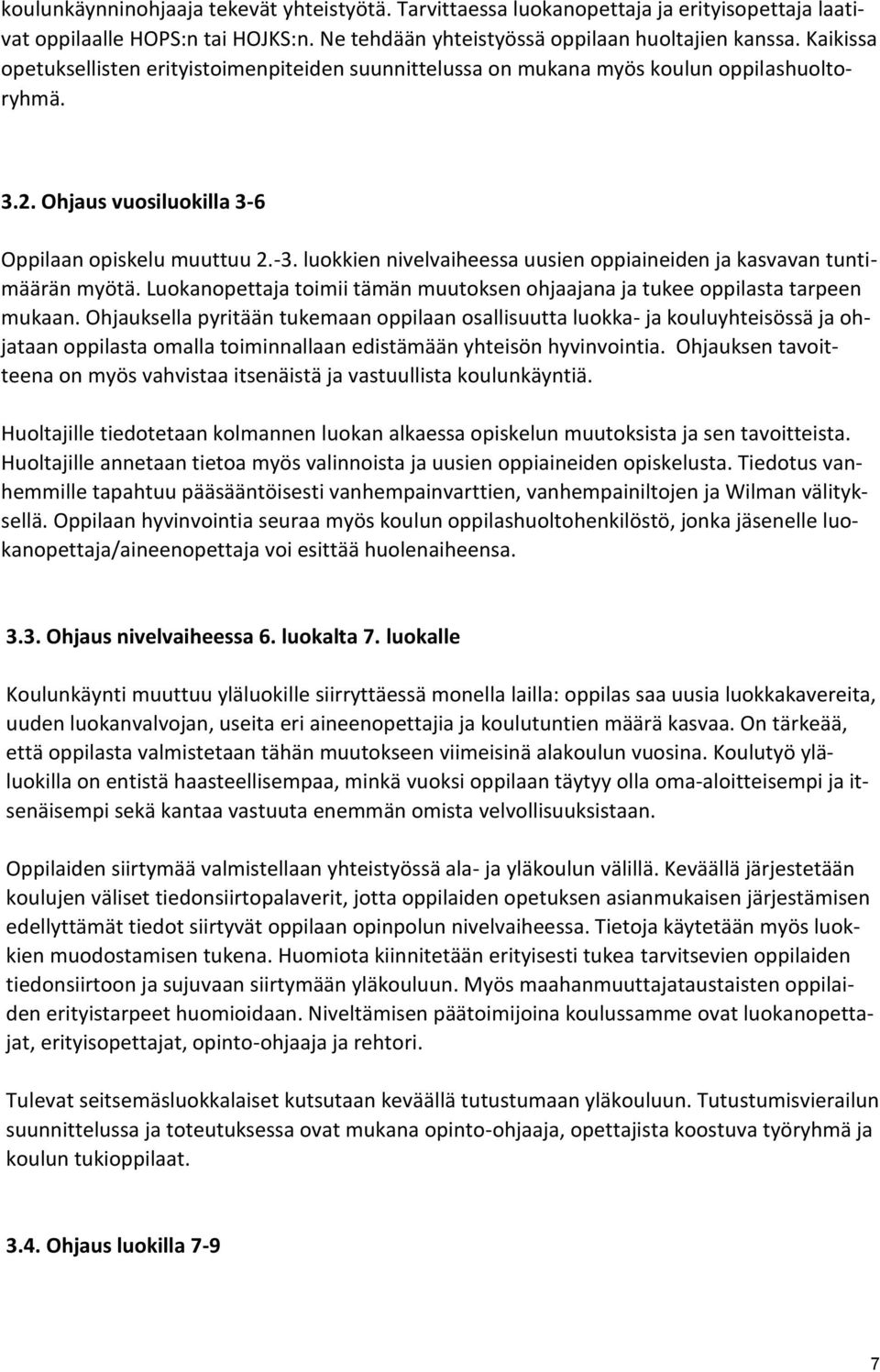 luokkien nivelvaiheessa uusien oppiaineiden ja kasvavan tuntimäärän myötä. Luokanopettaja toimii tämän muutoksen ohjaajana ja tukee oppilasta tarpeen mukaan.