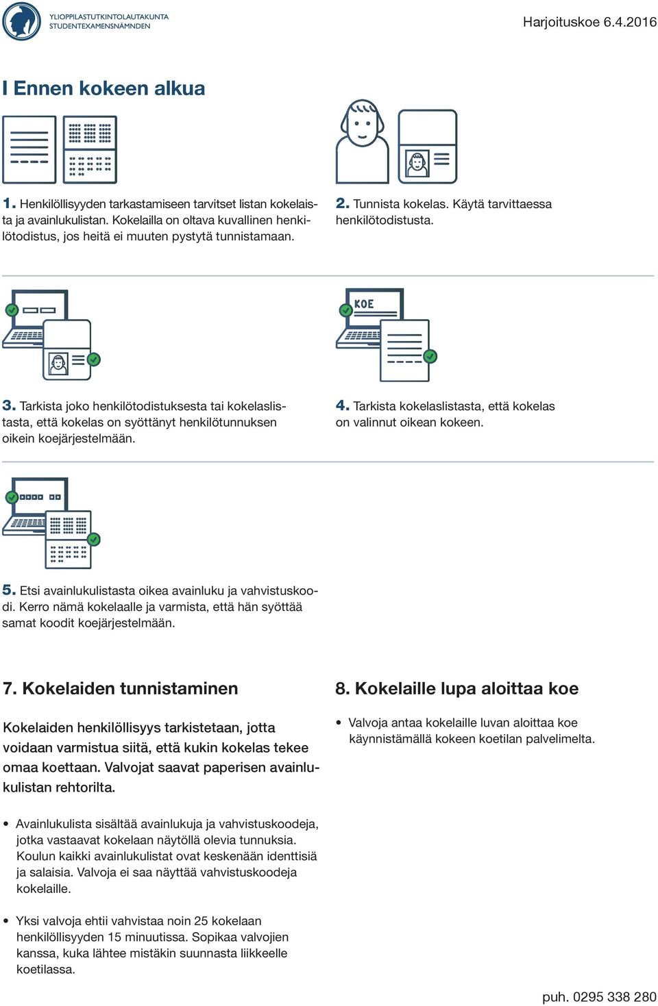 Tarkista kokelaslistasta, että kokelas on valinnut oikean kokeen. 5. Etsi avainlukulistasta oikea avainluku ja vahvistuskoodi.