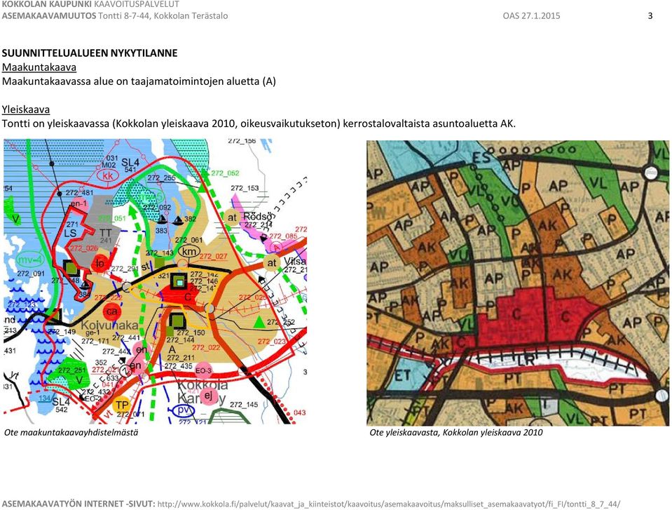 taajamatoimintojen aluetta (A) Yleiskaava Tontti on yleiskaavassa (Kokkolan yleiskaava