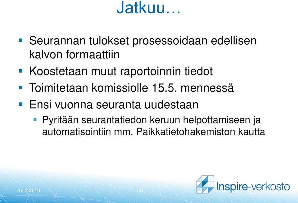 5. mennessä Ensi vuonna seuranta uudestaan Pyritään seurantatiedon