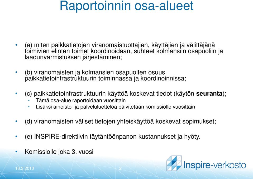 paikkatietoinfrastruktuurin käyttöä koskevat tiedot (käytön seuranta); Tämä osa-alue raportoidaan vuosittain Lisäksi aineisto- ja palveluluetteloa päivitetään