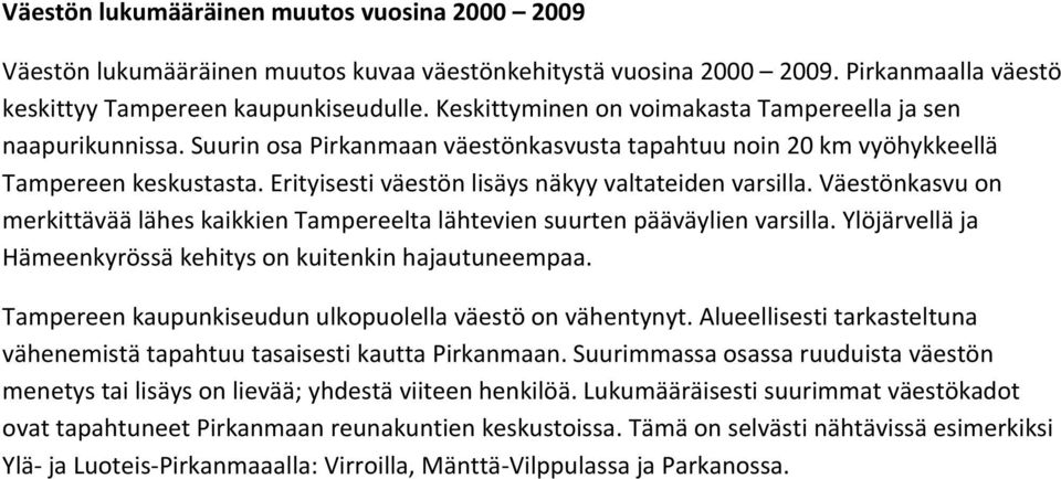 Erityisesti väestön lisäys näkyy valtateiden varsilla. Väestönkasvu on merkittävää lähes kaikkien Tampereelta lähtevien suurten pääväylien varsilla.