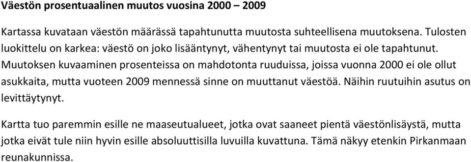 Muutoksen kuvaaminen prosenteissa on mahdotonta ruuduissa, joissa vuonna 2000 ei ole ollut asukkaita, mutta vuoteen 2009 mennessä sinne on muuttanut väestöä.