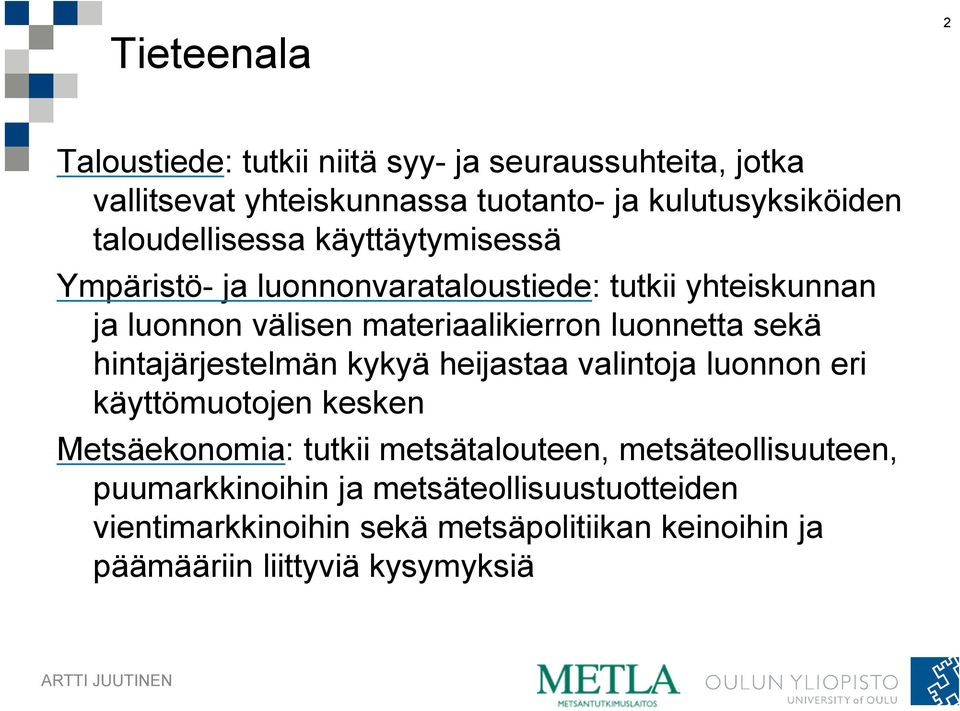 sekä hintajärjestelmän kykyä heijastaa valintoja luonnon eri käyttömuotojen kesken Metsäekonomia: tutkii metsätalouteen,