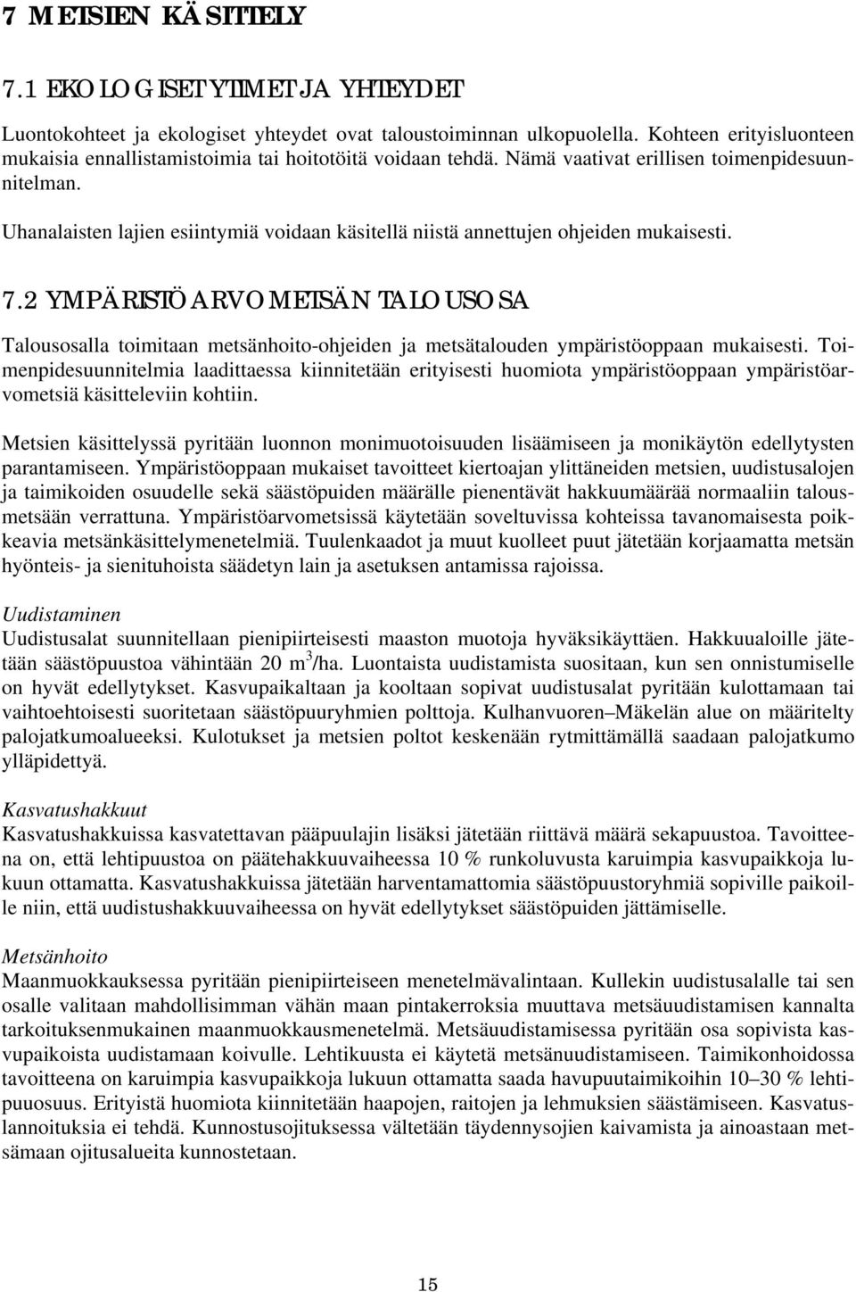 Uhanalaisten lajien esiintymiä voidaan käsitellä niistä annettujen ohjeiden mukaisesti. 7.