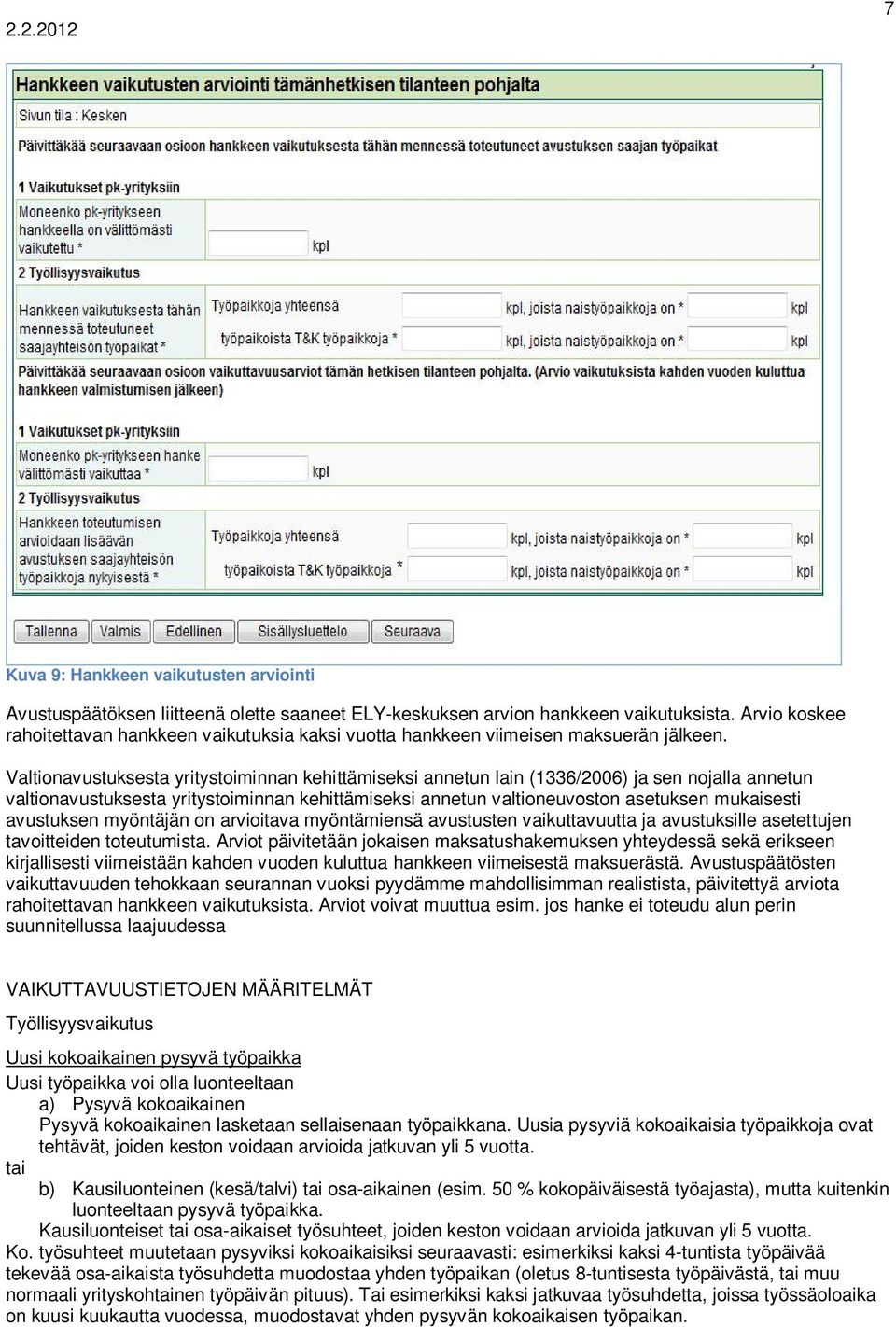 Valtionavustuksesta yritystoiminnan kehittämiseksi annetun lain (1336/2006) ja sen nojalla annetun valtionavustuksesta yritystoiminnan kehittämiseksi annetun valtioneuvoston asetuksen mukaisesti