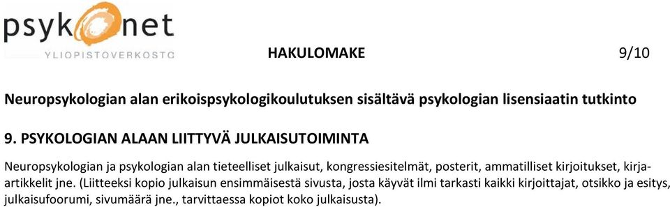 julkaisut, kongressiesitelmät, posterit, ammatilliset kirjoitukset, kirjaartikkelit jne.