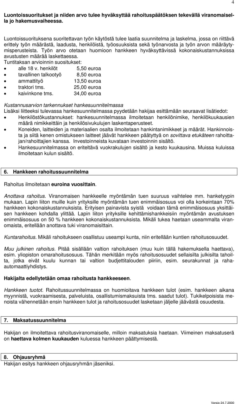 määräytymisperusteista. Työn arvo otetaan huomioon hankkeen hyväksyttävissä kokonaiskustannuksissa avustusten määrää laskettaessa. Tuntitaksan arvioinnin suositukset: alle 18 v.