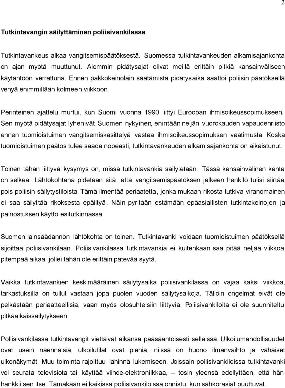 Perinteinen ajattelu murtui, kun Suomi vuonna 1990 liittyi Euroopan ihmisoikeussopimukseen. Sen myötä pidätysajat lyhenivät.