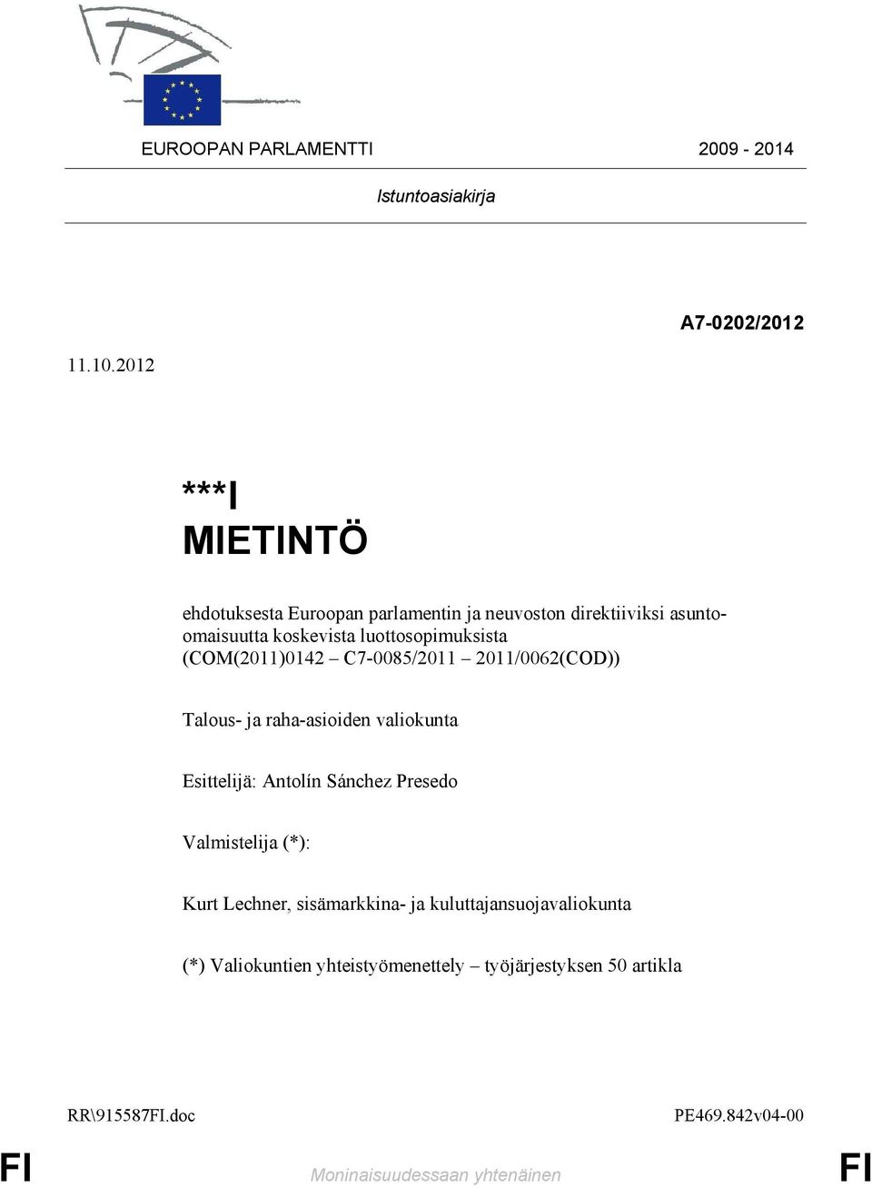 luottosopimuksista (COM(2011)0142 C7-0085/2011 2011/0062(COD)) Talous- ja raha-asioiden valiokunta Esittelijä: Antolín Sánchez