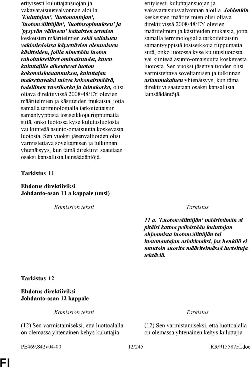 käsitteiden, joilla nimetään luoton rahoitukselliset ominaisuudet, kuten kuluttajille aiheutuvat luoton kokonaiskustannukset, kuluttajan maksettavaksi tuleva kokonaismäärä, todellinen vuosikorko ja