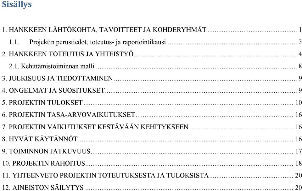 PROJEKTIN TULOKSET... 10 6. PROJEKTIN TASA-ARVOVAIKUTUKSET... 16 7. PROJEKTIN VAIKUTUKSET KESTÄVÄÄN KEHITYKSEEN... 16 8. HYVÄT KÄYTÄNNÖT.