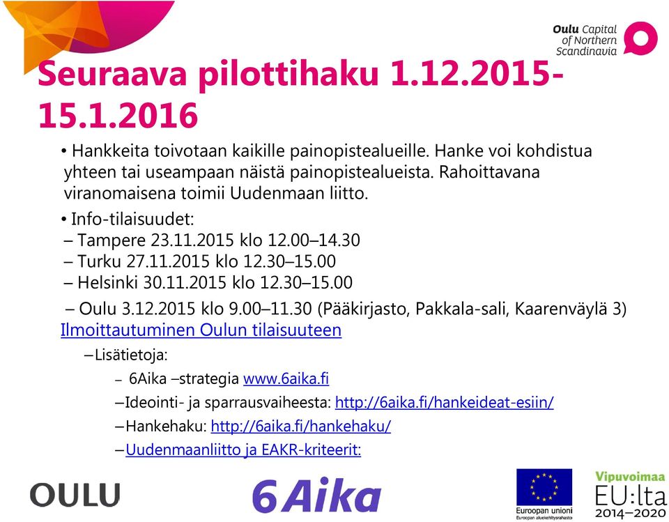 2015 klo 12.00 14.30 Turku 27.11.2015 klo 12.30 15.00 Helsinki 30.11.2015 klo 12.30 15.00 Oulu 3.12.2015 klo 9.00 11.