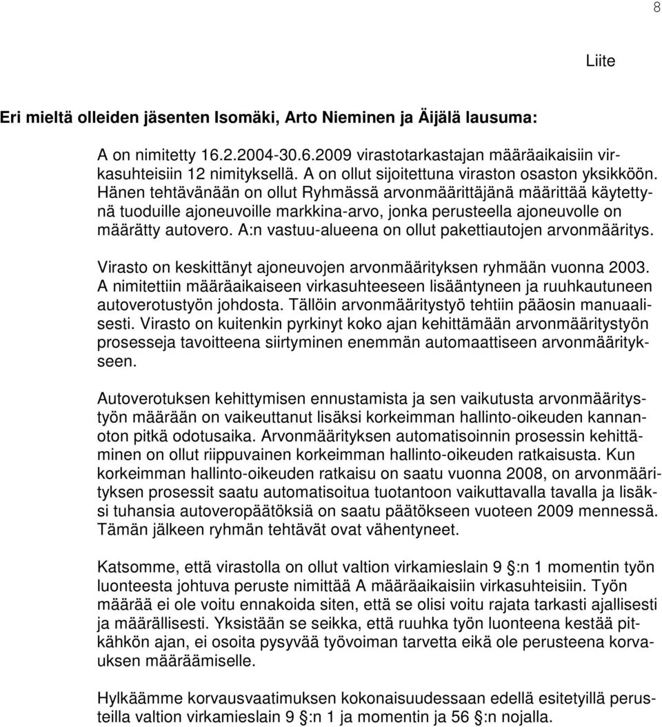 Hänen tehtävänään on ollut Ryhmässä arvonmäärittäjänä määrittää käytettynä tuoduille ajoneuvoille markkina-arvo, jonka perusteella ajoneuvolle on määrätty autovero.