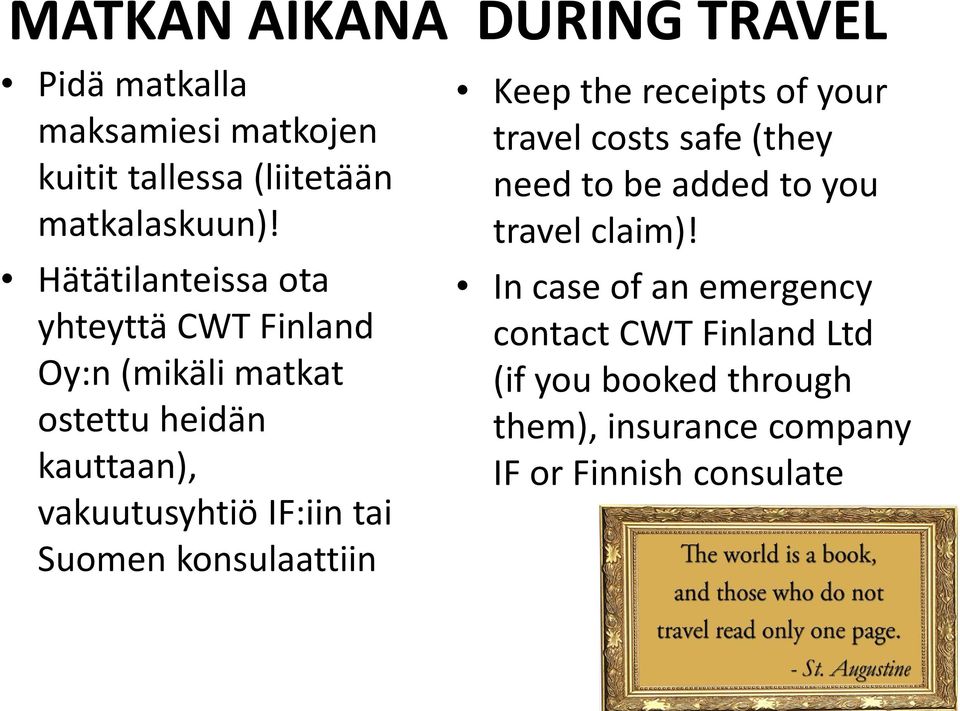 Suomen konsulaattiin Keep the receipts of your travel costs safe (they need to be added to you travel claim)!