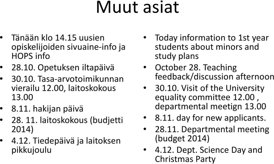 Tiedepäivä ja laitoksen pikkujoulu Today information to 1st year students about minors and study plans October 28.