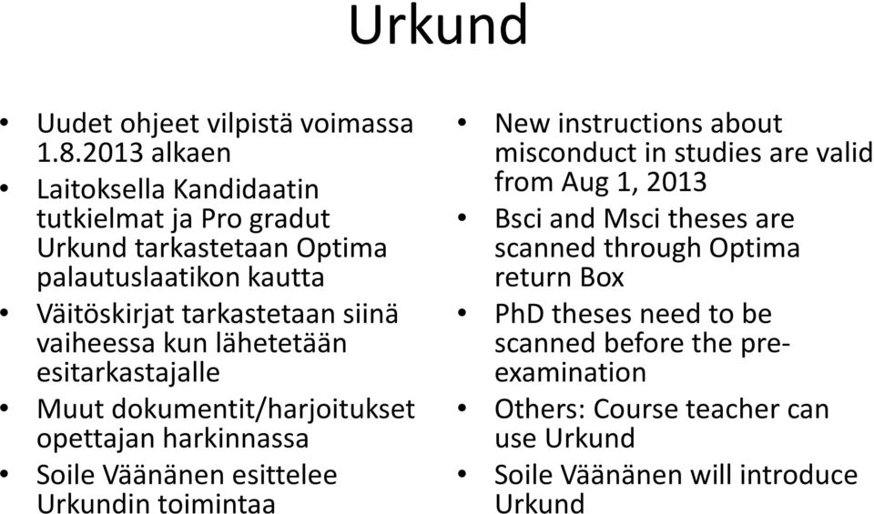 vaiheessa kun lähetetään esitarkastajalle Muut dokumentit/harjoitukset opettajan harkinnassa Soile Väänänen esittelee Urkundin toimintaa New