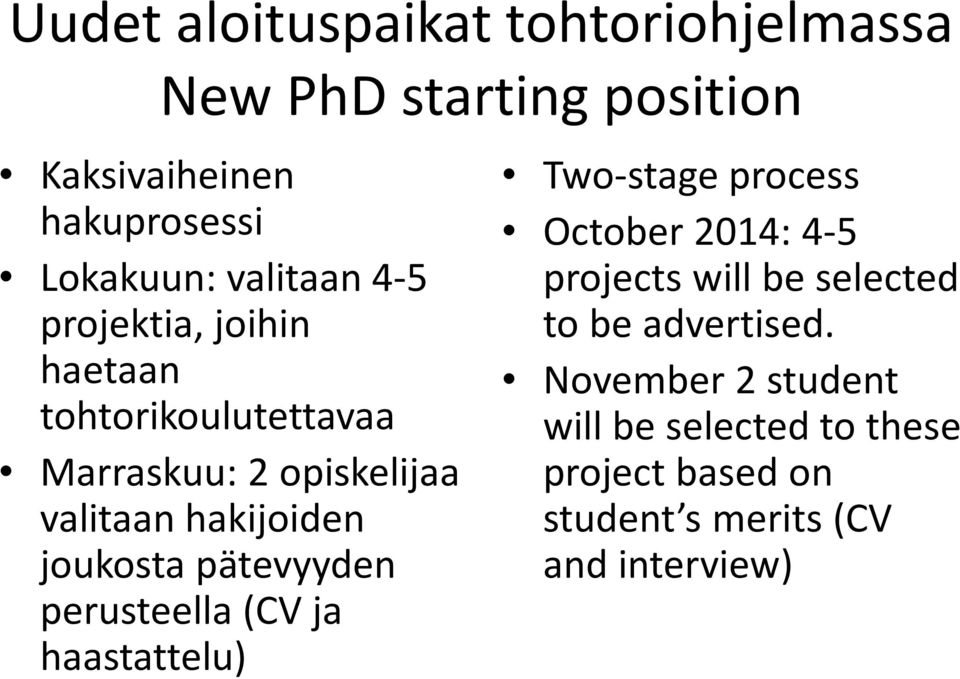 joukosta pätevyyden perusteella (CV ja haastattelu) Two-stage process October 2014: 4-5 projects will be