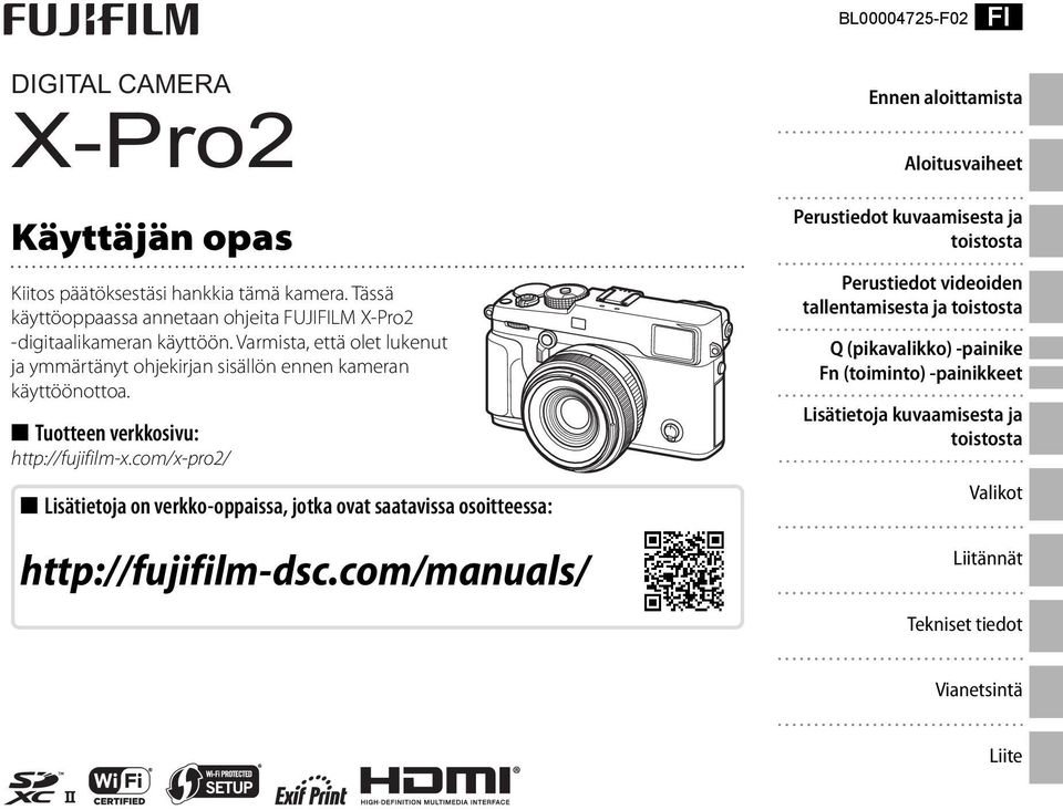 Varmista, että olet lukenut ja ymmärtänyt ohjekirjan sisällön ennen kameran käyttöönottoa. Tuotteen verkkosivu: http://fujifilm-x.