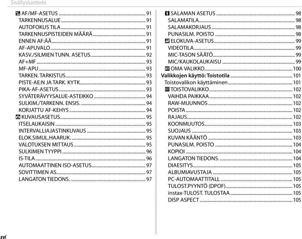 .. 95 ITSELAUKAISIN... 95 INTERVALLIAJASTINKUVAUS... 95 ELOK.SIMUL.HAARUK.... 95 VALOTUKSEN MITTAUS... 95 SULKIMEN TYYPPI... 96 IS-TILA... 96 AUTOMAATTINEN ISO-ASETUS... 97 SOVITTIMEN AS.