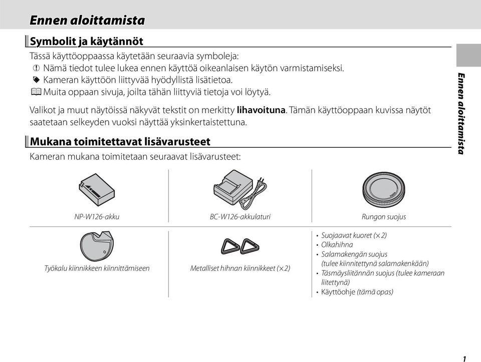 Tämän käyttöoppaan kuvissa näytöt saatetaan selkeyden vuoksi näyttää yksinkertaistettuna.