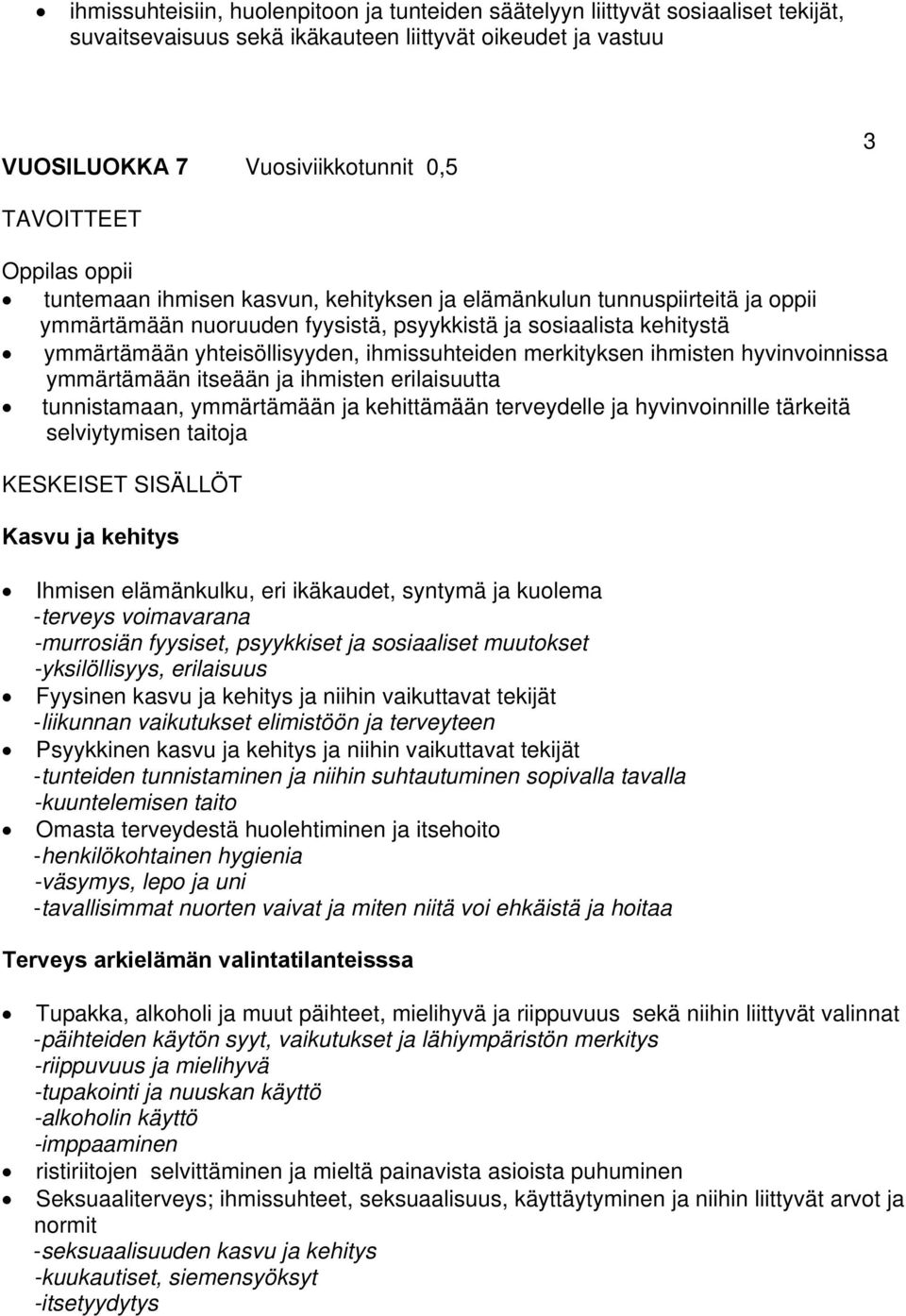 merkityksen ihmisten hyvinvoinnissa ymmärtämään itseään ja ihmisten erilaisuutta tunnistamaan, ymmärtämään ja kehittämään terveydelle ja hyvinvoinnille tärkeitä selviytymisen taitoja KESKEISET