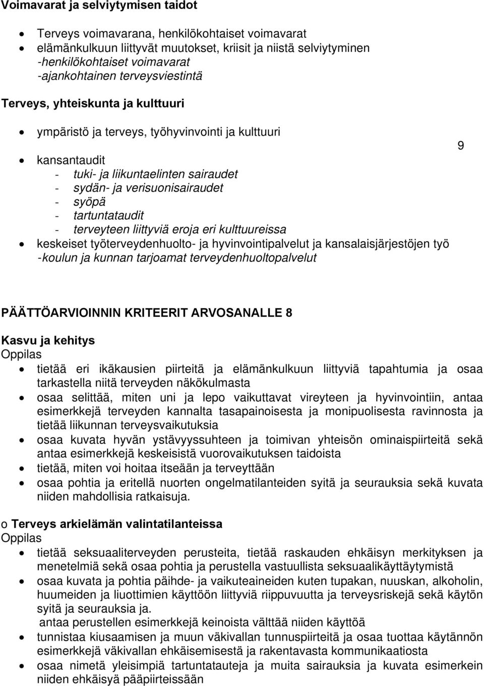 työterveydenhuolto- ja hyvinvointipalvelut ja kansalaisjärjestöjen työ -koulun ja kunnan tarjoamat terveydenhuoltopalvelut 9 PÄÄTTÖARVIOINNIN KRITEERIT ARVOSANALLE 8 tietää eri ikäkausien piirteitä