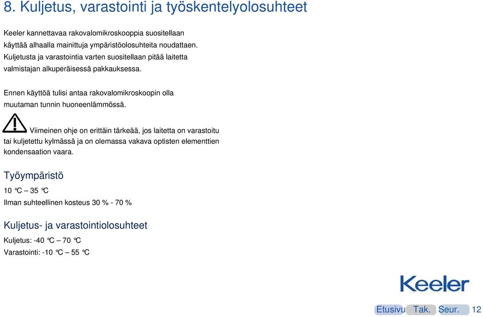 Ennen käyttöä tulisi antaa rakovalomikroskoopin olla muutaman tunnin huoneenlämmössä.