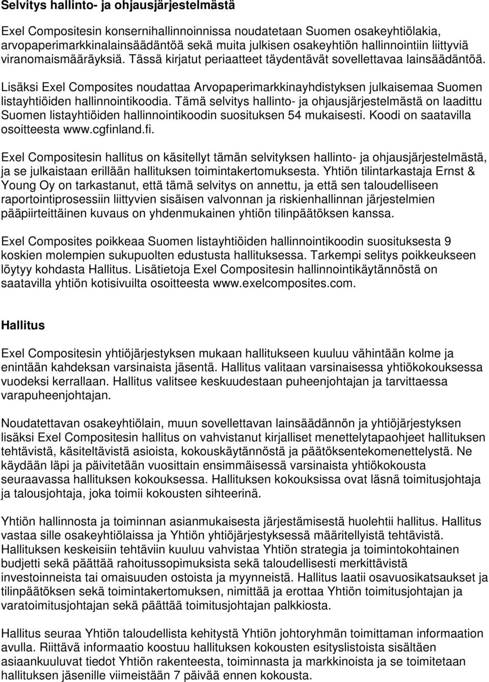 Lisäksi Exel Composites noudattaa Arvopaperimarkkinayhdistyksen julkaisemaa Suomen listayhtiöiden hallinnointikoodia.