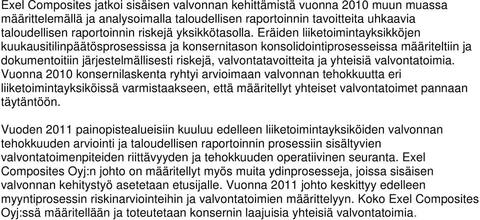 Eräiden liiketoimintayksikköjen kuukausitilinpäätösprosessissa ja konsernitason konsolidointiprosesseissa määriteltiin ja dokumentoitiin järjestelmällisesti riskejä, valvontatavoitteita ja yhteisiä