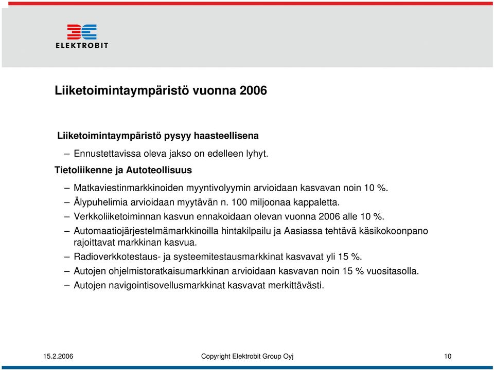 Verkkoliiketoiminnan kasvun ennakoidaan olevan vuonna 2006 alle 10 %.