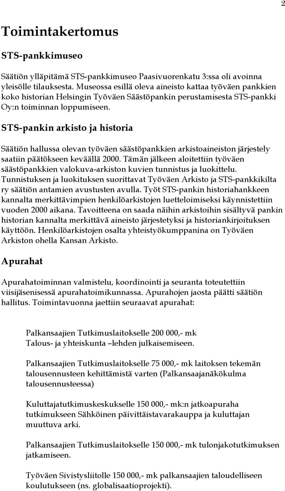STS-pankin arkisto ja historia Säätiön hallussa olevan työväen säästöpankkien arkistoaineiston järjestely saatiin päätökseen keväällä 2000.