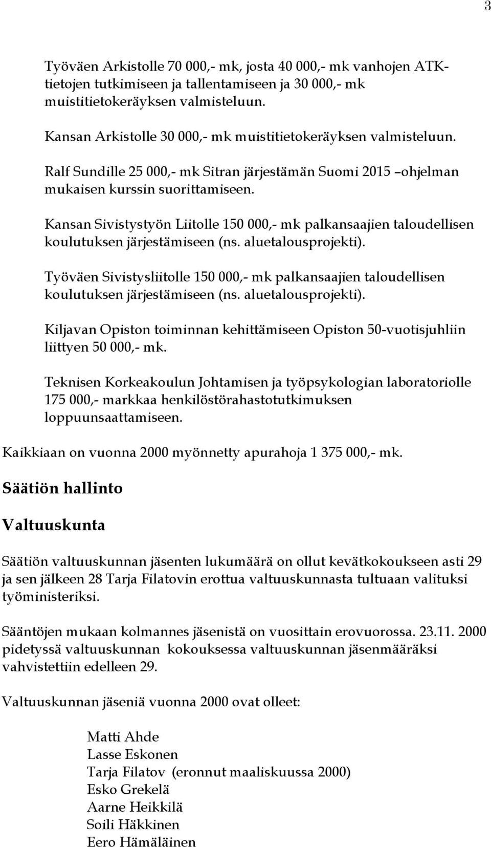 Kansan Sivistystyön Liitolle 150 000,- mk palkansaajien taloudellisen koulutuksen järjestämiseen (ns. aluetalousprojekti).