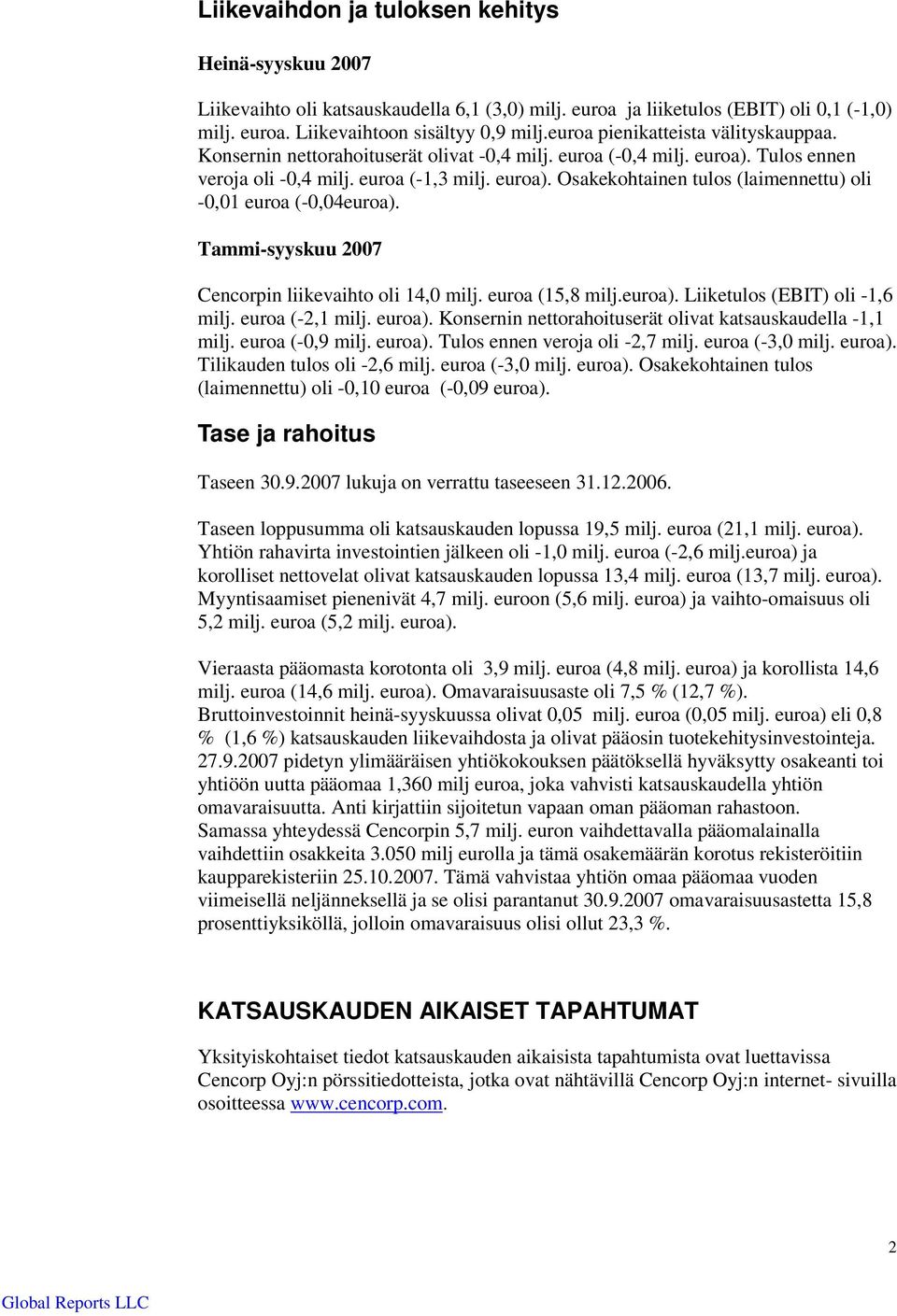 Tammi-syyskuu 2007 Cencorpin liikevaihto oli 14,0 milj. euroa (15,8 milj.euroa). Liiketulos (EBIT) oli -1,6 milj. euroa (-2,1 milj. euroa).