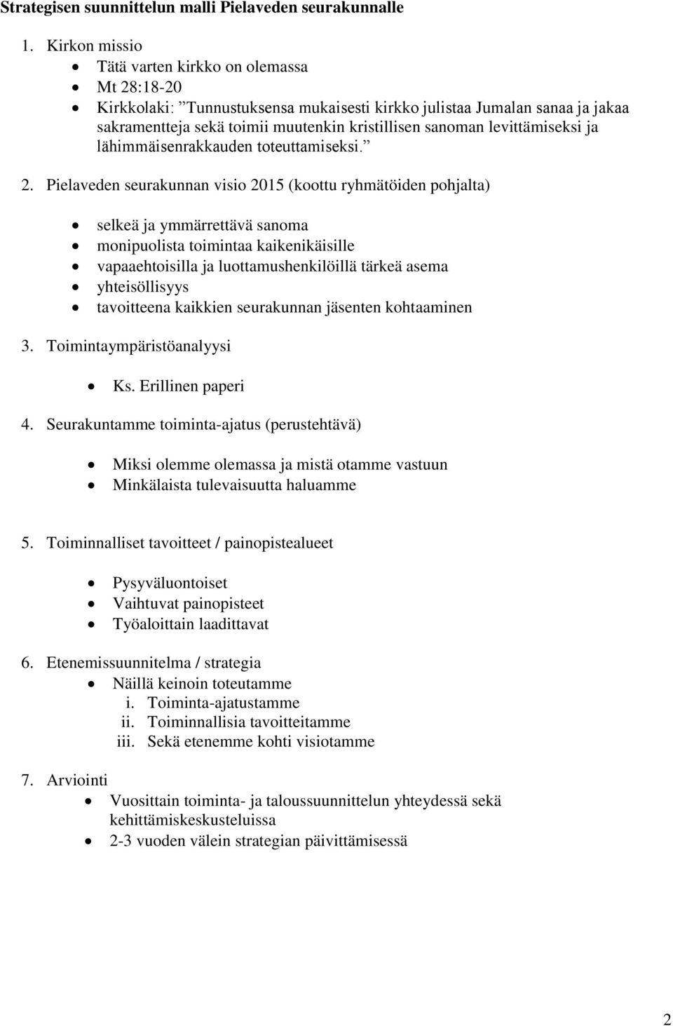 levittämiseksi ja lähimmäisenrakkauden toteuttamiseksi. 2.