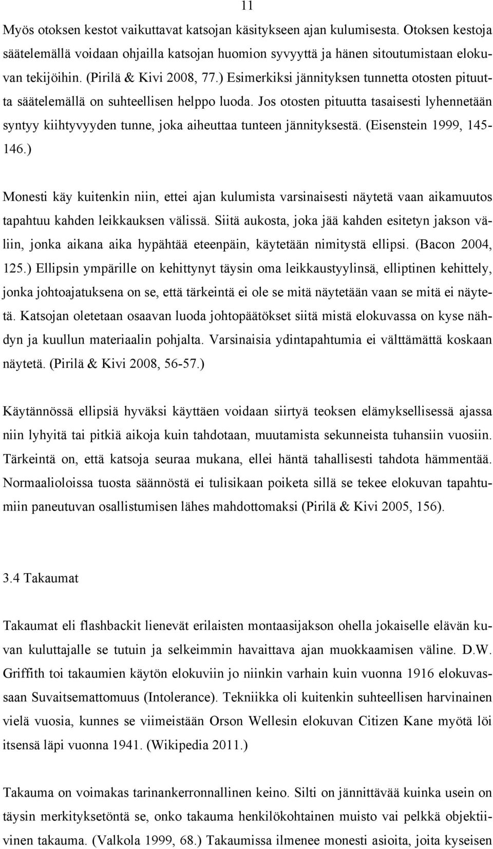 Jos otosten pituutta tasaisesti lyhennetään syntyy kiihtyvyyden tunne, joka aiheuttaa tunteen jännityksestä. (Eisenstein 1999, 145-146.