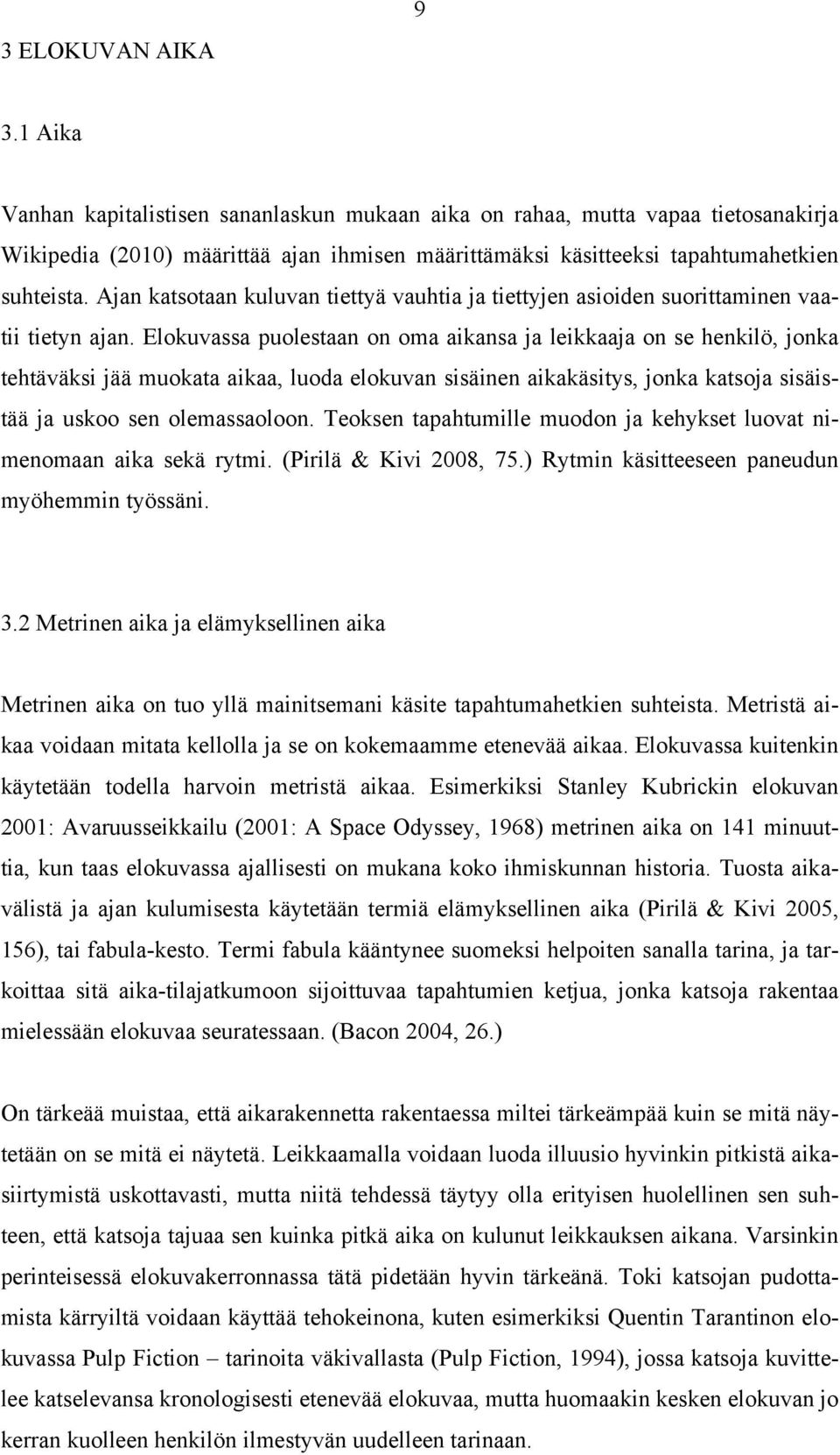 Ajan katsotaan kuluvan tiettyä vauhtia ja tiettyjen asioiden suorittaminen vaatii tietyn ajan.