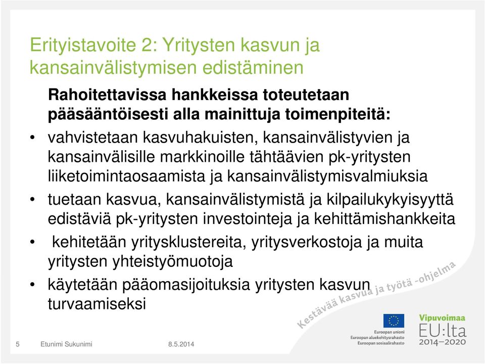 ja kansainvälistymisvalmiuksia tuetaan kasvua, kansainvälistymistä ja kilpailukykyisyyttä edistäviä pk-yritysten investointeja ja