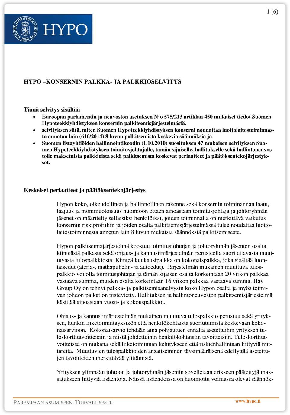 selvityksen siitä, miten Suomen Hypoteekkiyhdistyksen konserni noudattaa luottolaitostoiminnasta annetun lain (610/2014) 8 luvun palkitsemista koskevia säännöksiä ja Suomen listayhtiöiden