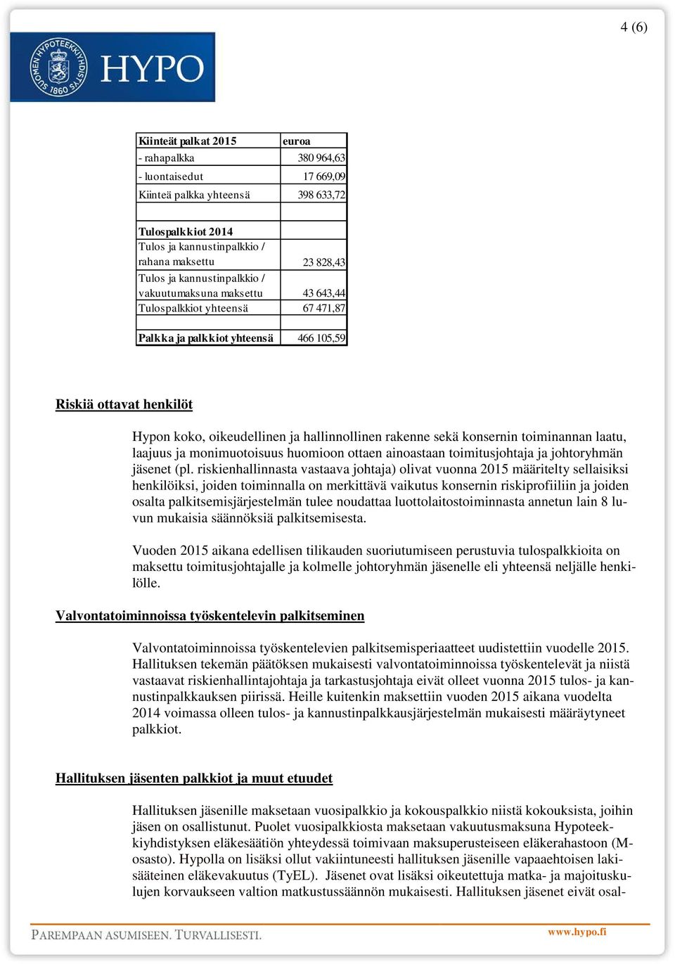 ottaen ainoastaan toimitusjohtaja ja johtoryhmän jäsenet (pl.