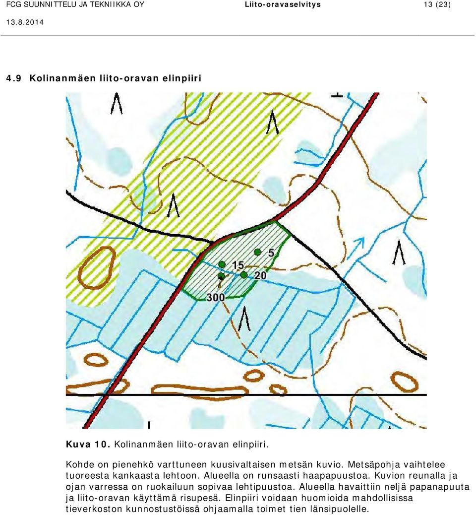 Metsäpohja vaihtelee tuoreesta kankaasta lehtoon. Alueella on runsaasti haapapuustoa.