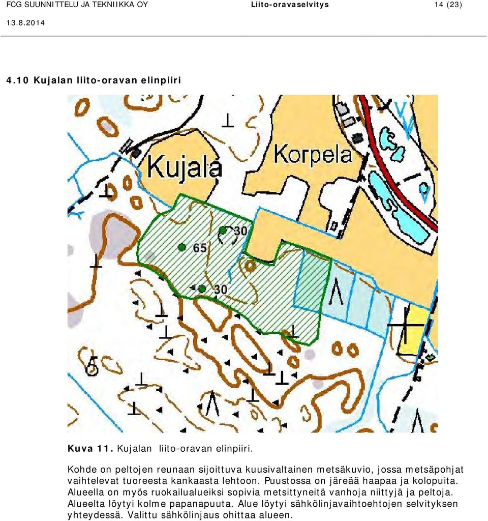 Kohde on peltojen reunaan sijoittuva kuusivaltainen metsäkuvio, jossa metsäpohjat vaihtelevat tuoreesta kankaasta lehtoon.